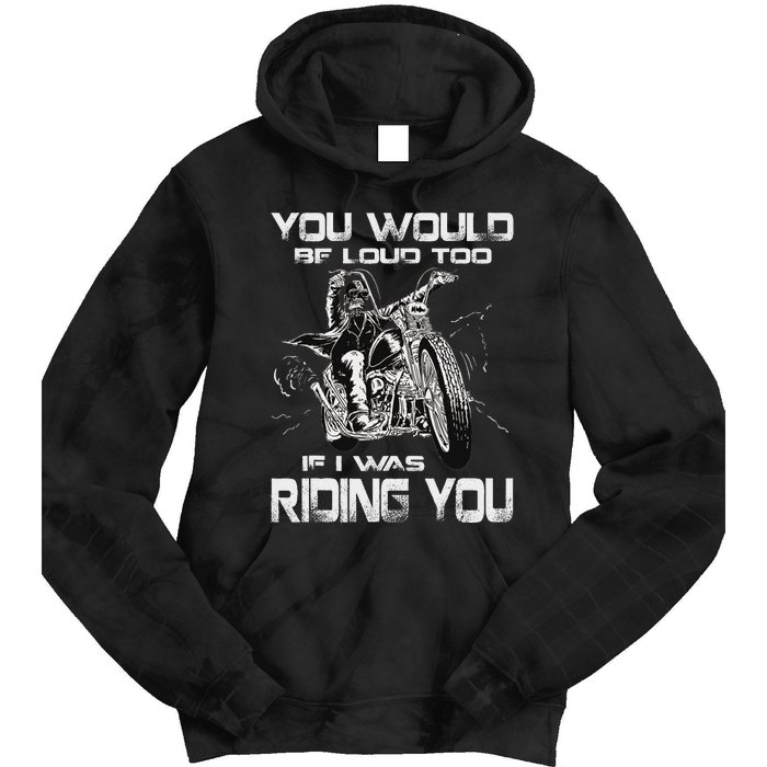 You Would Be Loud Too If I Was Riding You Motorcycle Tie Dye Hoodie