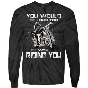 You Would Be Loud Too If I Was Riding You Motorcycle Tie-Dye Long Sleeve Shirt