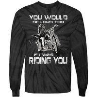 You Would Be Loud Too If I Was Riding You Motorcycle Tie-Dye Long Sleeve Shirt