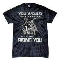 You Would Be Loud Too If I Was Riding You Motorcycle Tie-Dye T-Shirt