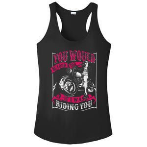 You Would Be Loud Too If I Was Riding You For Girl Rider Ladies PosiCharge Competitor Racerback Tank