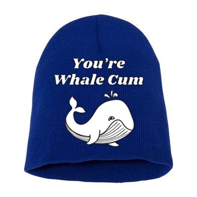 Youre Whale Cum Funny Adult Humor Whale Gift Short Acrylic Beanie