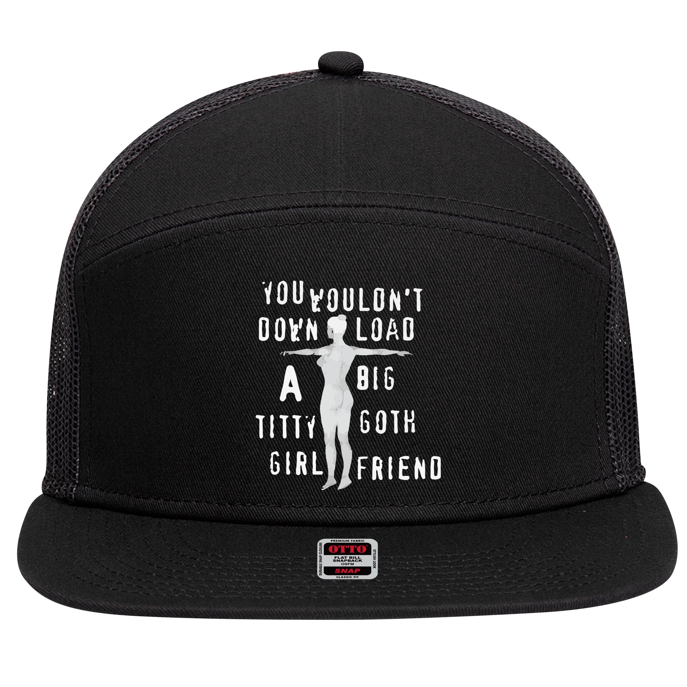 You Wouldn’T Download A Big Titty Goth Girlfriend 7 Panel Mesh Trucker Snapback Hat