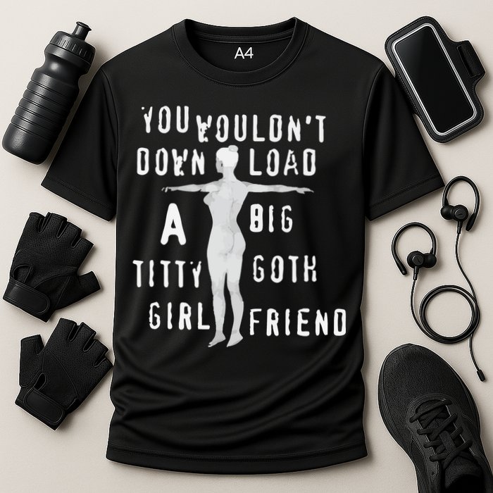 You Wouldn’T Download A Big Titty Goth Girlfriend Cooling Performance Crew T-Shirt