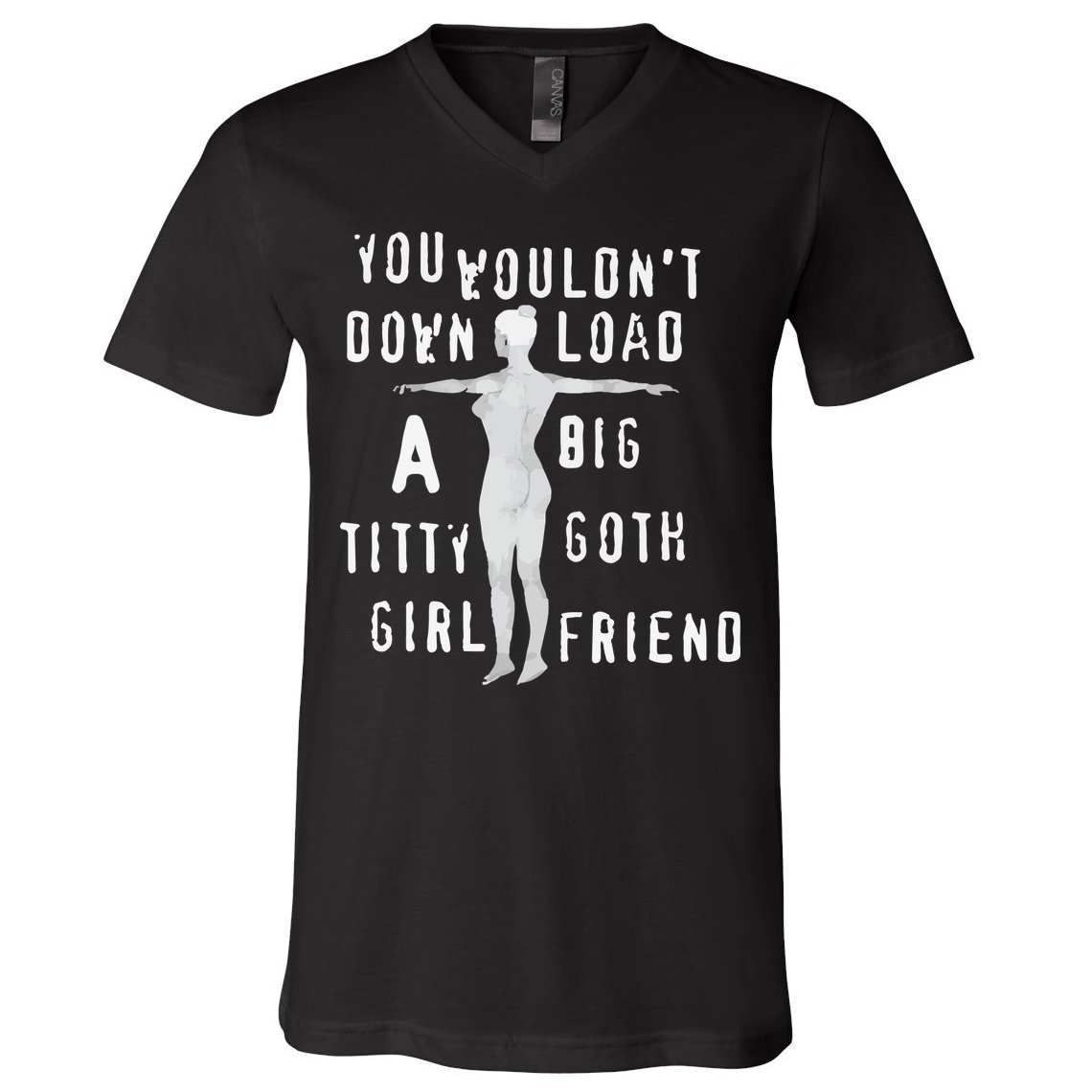 You Wouldn’T Download A Big Titty Goth Girlfriend V-Neck T-Shirt