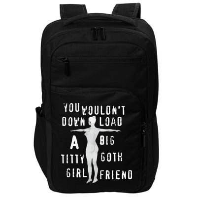 You Wouldn’T Download A Big Titty Goth Girlfriend Impact Tech Backpack
