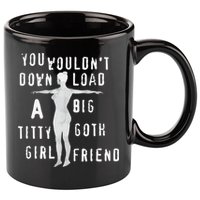 You Wouldn’T Download A Big Titty Goth Girlfriend 11oz C Handle Ceramic Mug