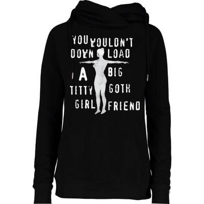 You Wouldn’T Download A Big Titty Goth Girlfriend Womens Funnel Neck Pullover Hood