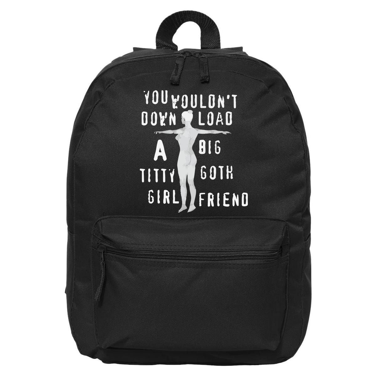 You Wouldn’T Download A Big Titty Goth Girlfriend 16 in Basic Backpack