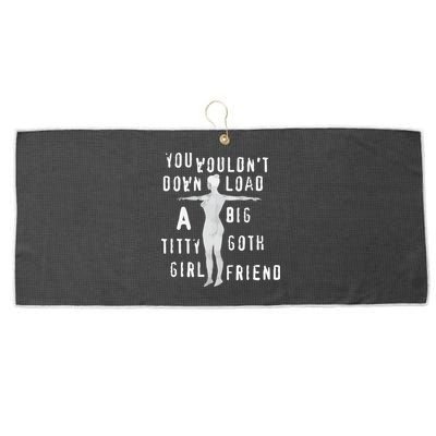 You Wouldn’T Download A Big Titty Goth Girlfriend Large Microfiber Waffle Golf Towel
