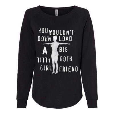 You Wouldn’T Download A Big Titty Goth Girlfriend Womens California Wash Sweatshirt