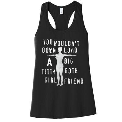 You Wouldn’T Download A Big Titty Goth Girlfriend Women's Racerback Tank