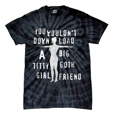 You Wouldn’T Download A Big Titty Goth Girlfriend Tie-Dye T-Shirt