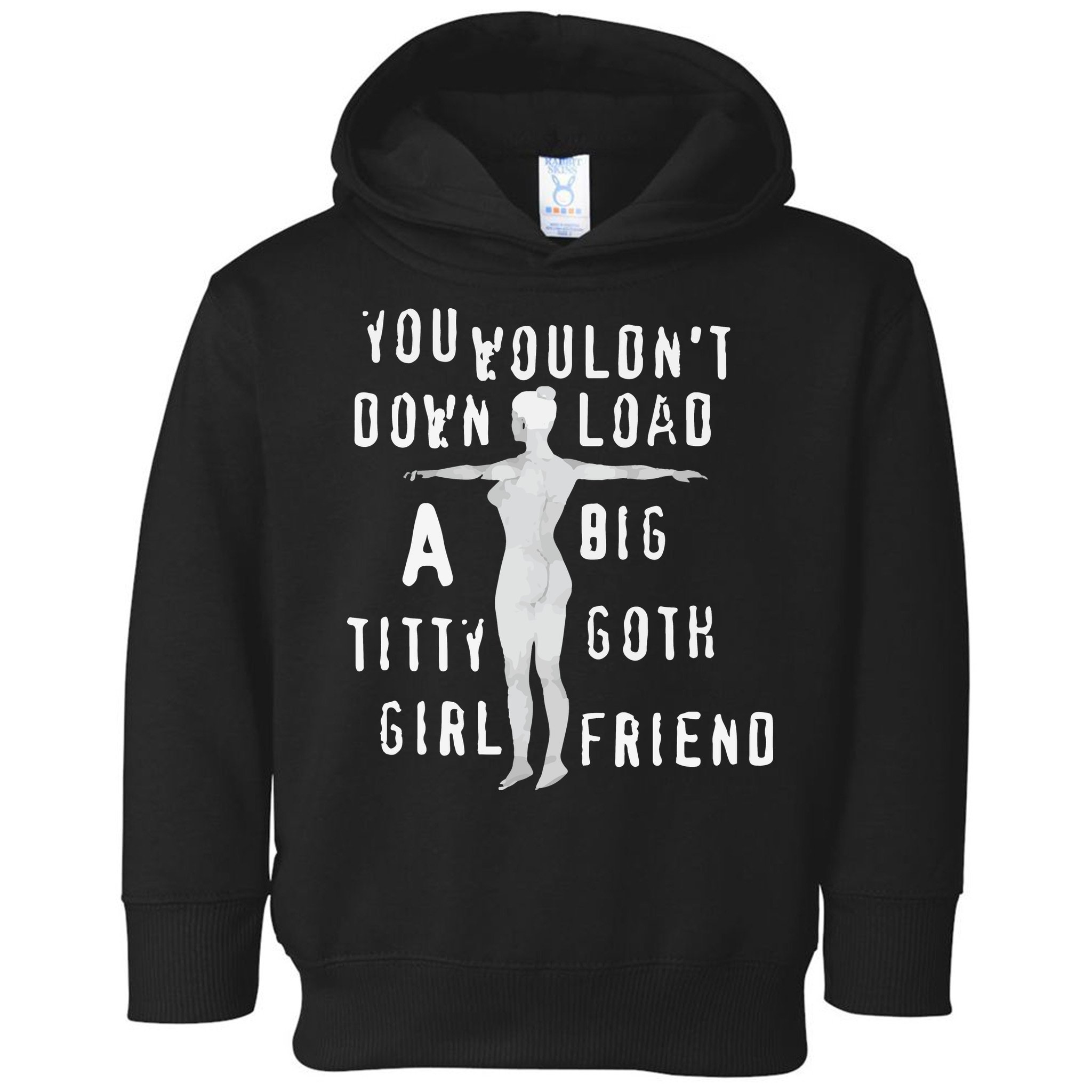 You Wouldn’T Download A Big Titty Goth Girlfriend Toddler Hoodie