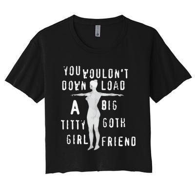 You Wouldn’T Download A Big Titty Goth Girlfriend Women's Crop Top Tee