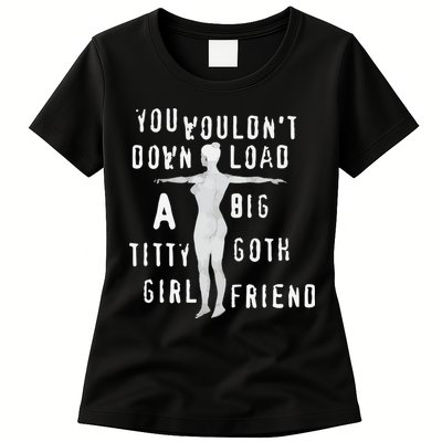 You Wouldn’T Download A Big Titty Goth Girlfriend Womens T-Shirt
