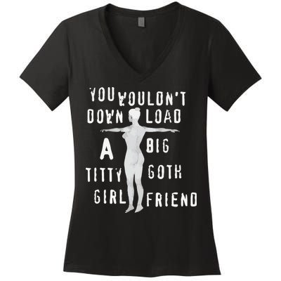 You Wouldn’T Download A Big Titty Goth Girlfriend Women's V-Neck T-Shirt