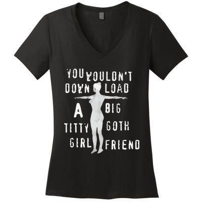 You Wouldn’T Download A Big Titty Goth Girlfriend Women's V-Neck T-Shirt