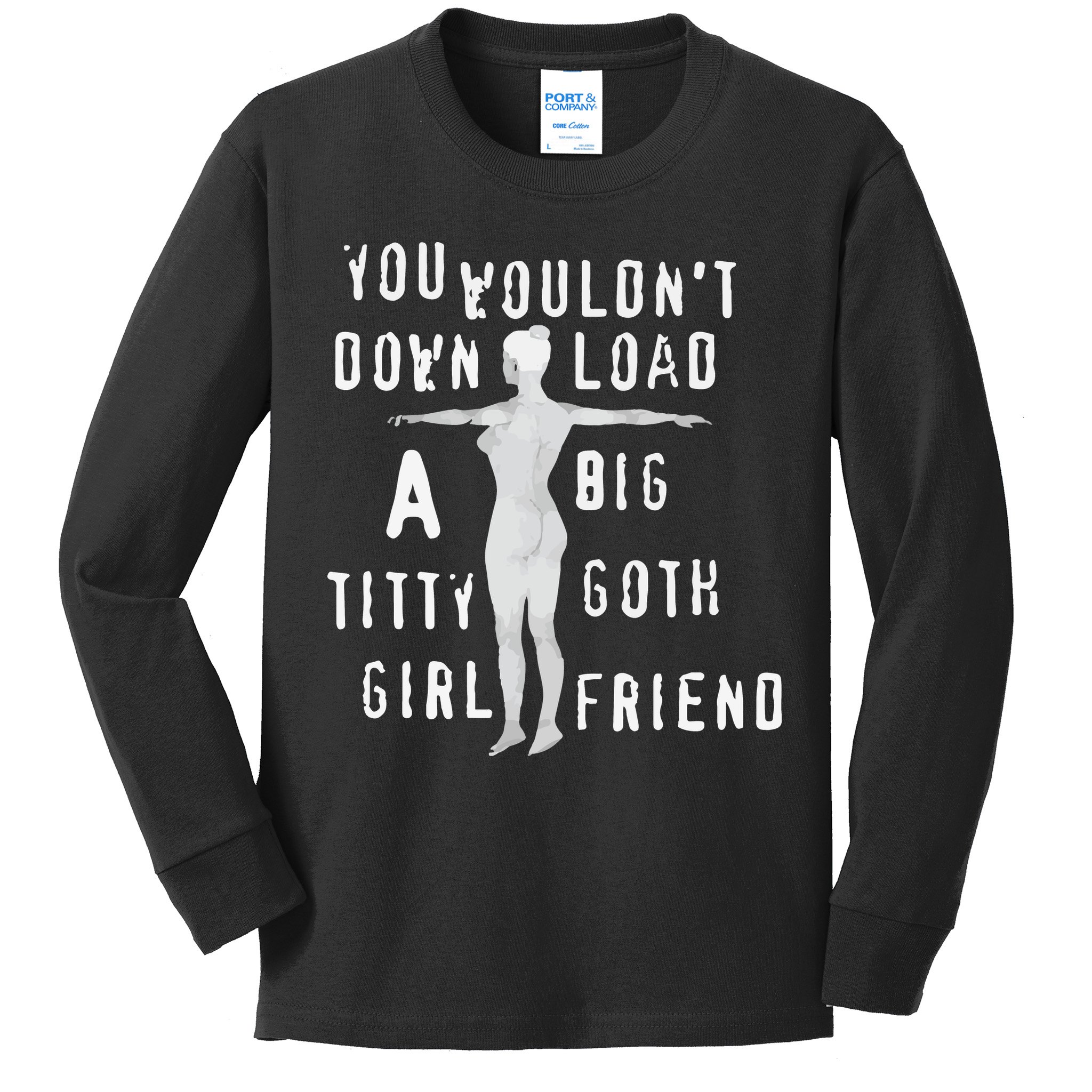 You Wouldn’T Download A Big Titty Goth Girlfriend Kids Long Sleeve Shirt