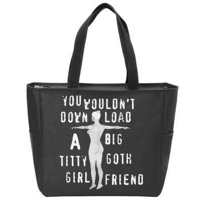 You Wouldn’T Download A Big Titty Goth Girlfriend Zip Tote Bag