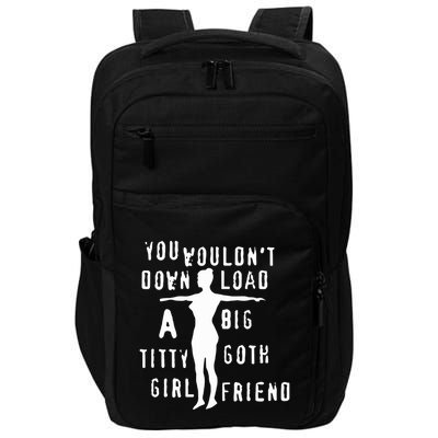 You Wouldn’T Download A Big Titty Goth Girlfriend Impact Tech Backpack