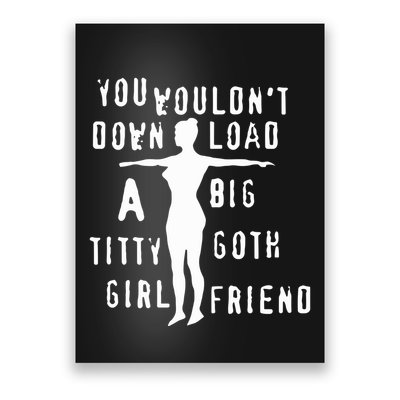 You Wouldn’T Download A Big Titty Goth Girlfriend Poster