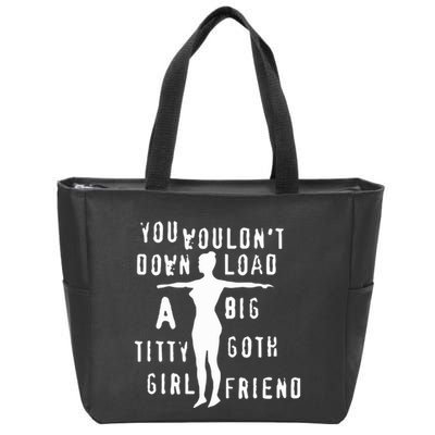 You Wouldn’T Download A Big Titty Goth Girlfriend Zip Tote Bag