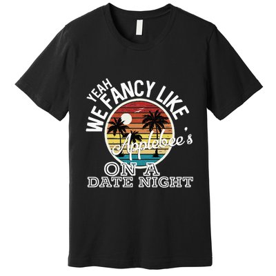 Yeah We Fancy Like A.P.P.L.E.B.E.E.S On A Date Night Country Music Premium T-Shirt