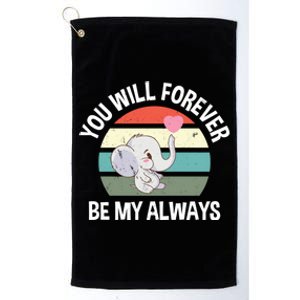 You Will Forever Be My Always Valentines Day Cute Elephant Great Gift Platinum Collection Golf Towel