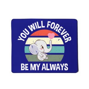 You Will Forever Be My Always Valentines Day Cute Elephant Great Gift Mousepad