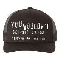 You Wouldnt Get Your Cylinder Stuck In An M&Ms Tube Yupoong Adult 5-Panel Trucker Hat