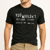 You Wouldnt Get Your Cylinder Stuck In An M&Ms Tube Performance Shirt