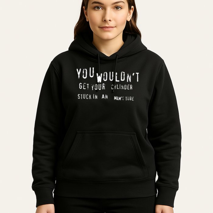 You Wouldnt Get Your Cylinder Stuck In An M&Ms Tube Hoodie