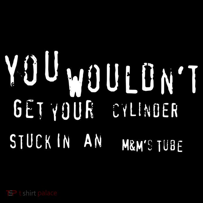 You Wouldnt Get Your Cylinder Stuck In An M&Ms Tube City Backpack
