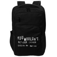 You Wouldnt Get Your Cylinder Stuck In An M&Ms Tube Impact Tech Backpack