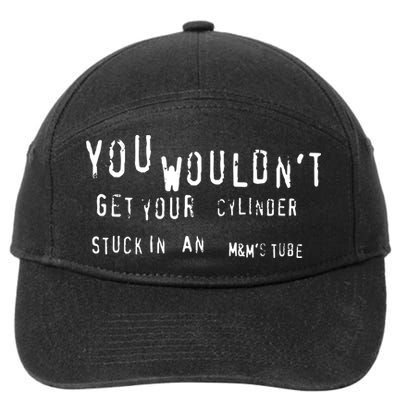 You Wouldnt Get Your Cylinder Stuck In An M&Ms Tube 7-Panel Snapback Hat