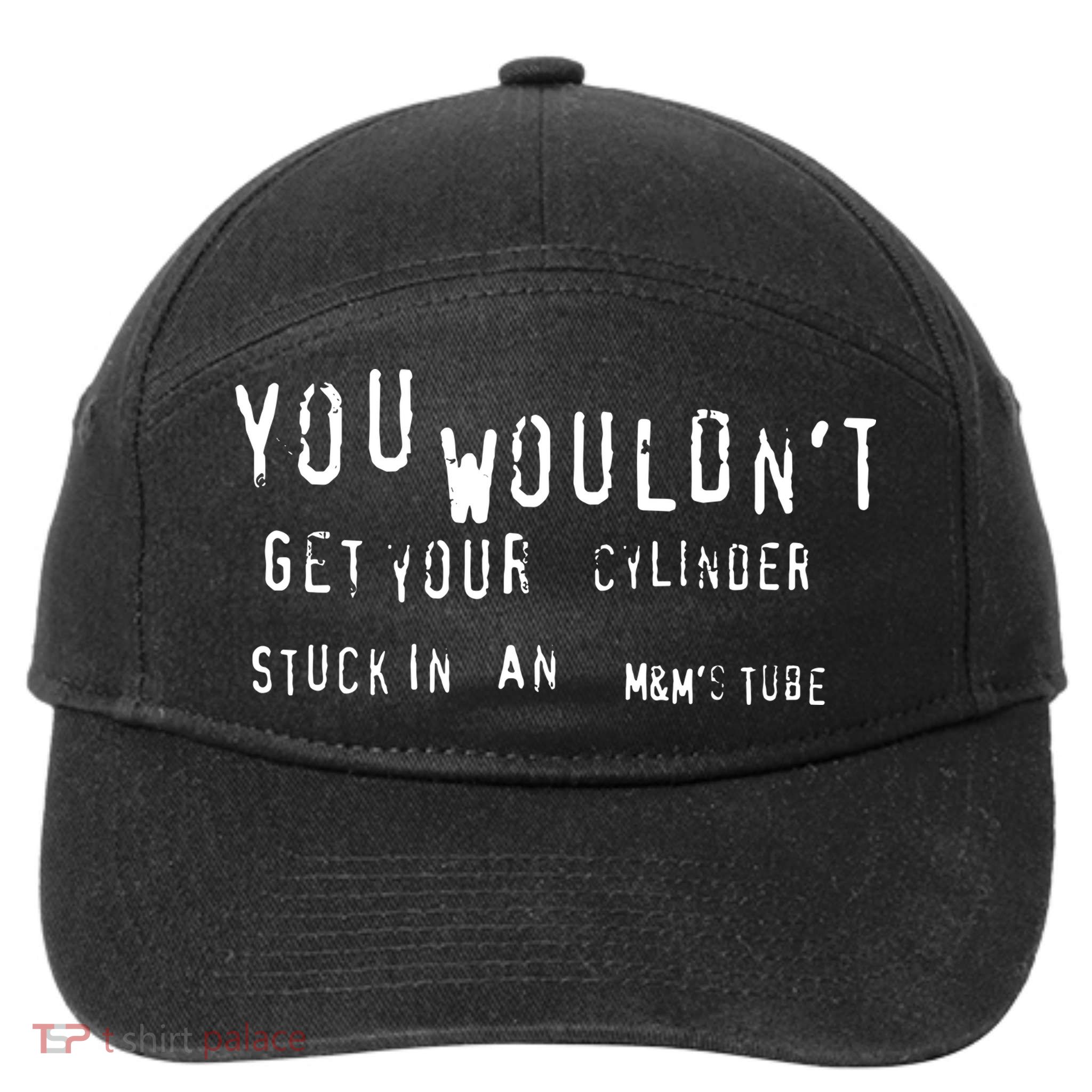 You Wouldnt Get Your Cylinder Stuck In An M&Ms Tube 7-Panel Snapback Hat