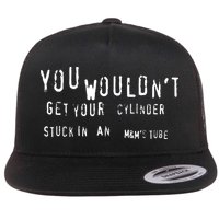 You Wouldnt Get Your Cylinder Stuck In An M&Ms Tube Flatbill Hat