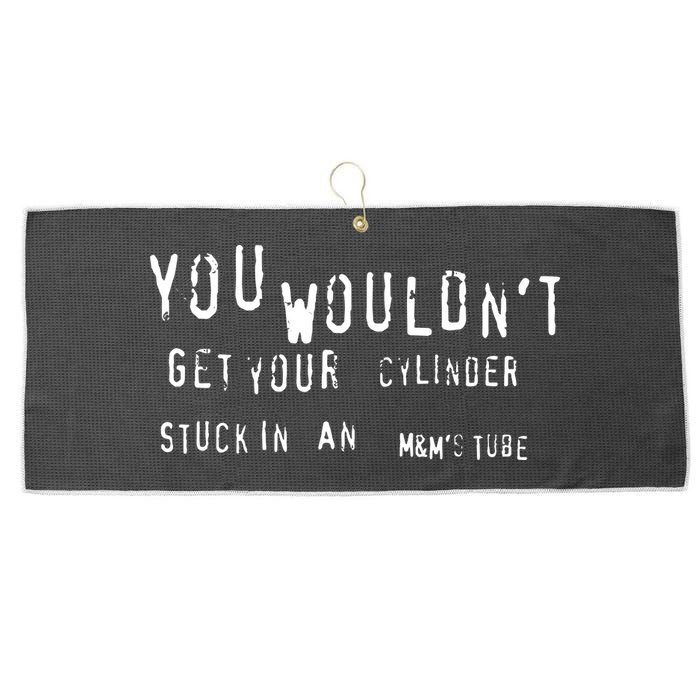 You Wouldnt Get Your Cylinder Stuck In An M&Ms Tube Large Microfiber Waffle Golf Towel