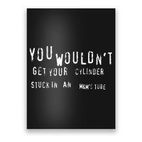 You Wouldnt Get Your Cylinder Stuck In An M&Ms Tube Poster