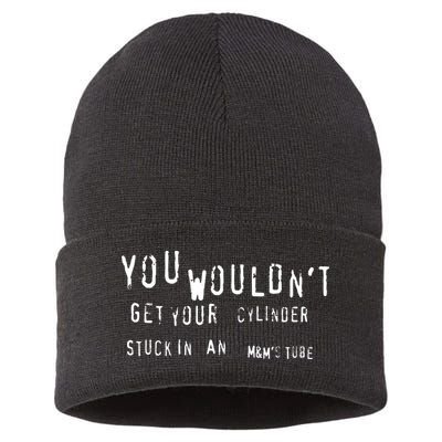 You Wouldnt Get Your Cylinder Stuck In An M&Ms Tube Sustainable Knit Beanie