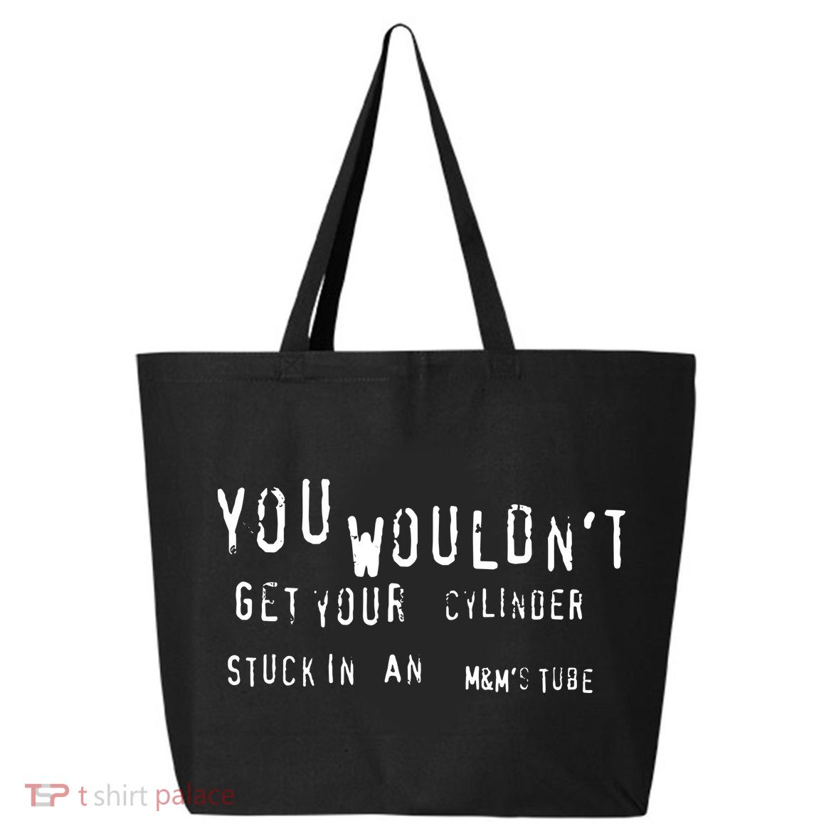 You Wouldnt Get Your Cylinder Stuck In An M&Ms Tube 25L Jumbo Tote