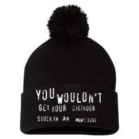 You Wouldnt Get Your Cylinder Stuck In An M&Ms Tube Pom Pom 12in Knit Beanie