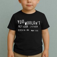 You Wouldnt Get Your Cylinder Stuck In An M&Ms Tube Toddler T-Shirt
