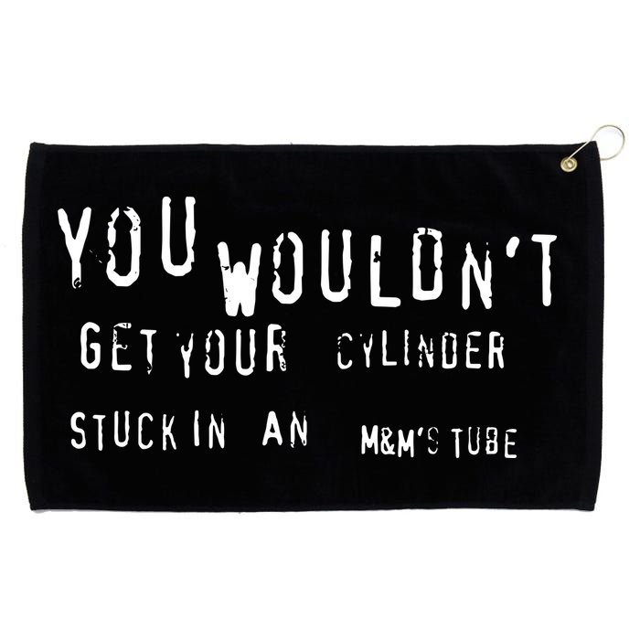 You Wouldnt Get Your Cylinder Stuck In An M&Ms Tube Grommeted Golf Towel