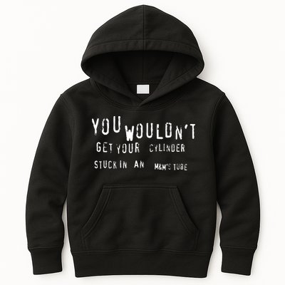 You Wouldnt Get Your Cylinder Stuck In An M&Ms Tube Kids Hoodie