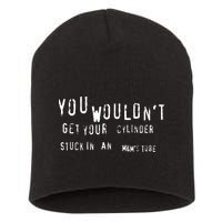 You Wouldnt Get Your Cylinder Stuck In An M&Ms Tube Short Acrylic Beanie