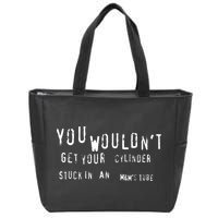 You Wouldnt Get Your Cylinder Stuck In An M&Ms Tube Zip Tote Bag