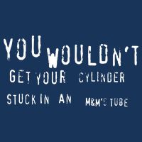 You Wouldnt Get Your Cylinder Stuck In An M&Ms Tube Infant Baby Jersey Bodysuit