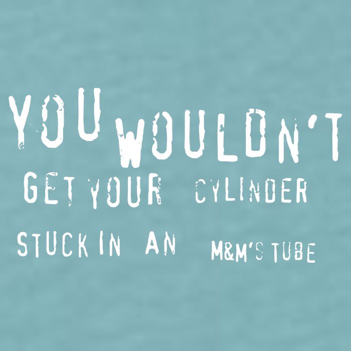 You Wouldnt Get Your Cylinder Stuck In An M&Ms Tube Sueded Cloud Jersey T-Shirt